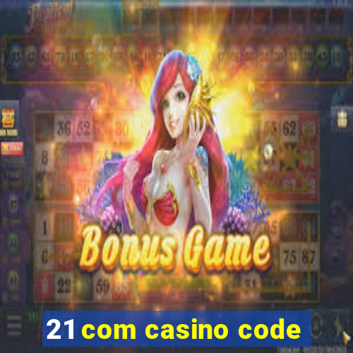 21 com casino code