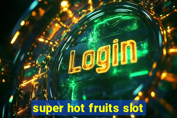 super hot fruits slot