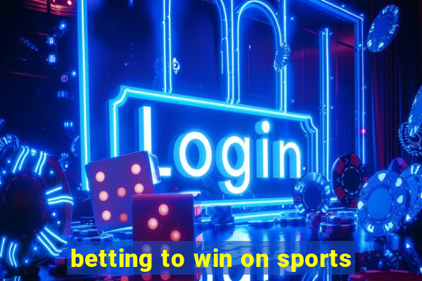 betting to win on sports