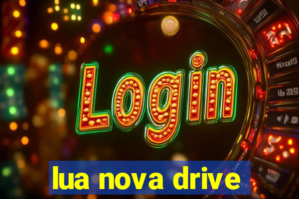 lua nova drive