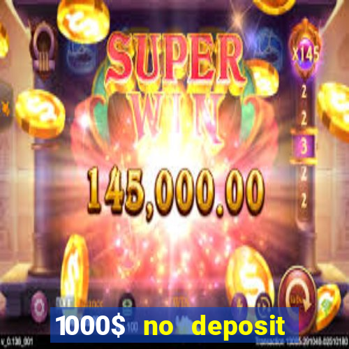 1000$ no deposit bonus casino