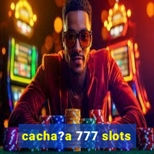 cacha?a 777 slots