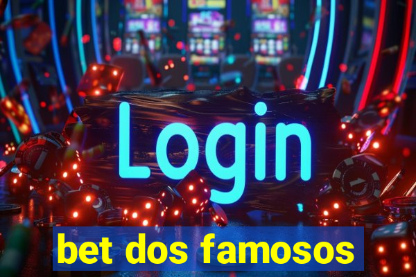 bet dos famosos