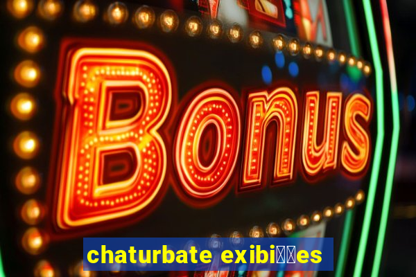 chaturbate exibi莽玫es