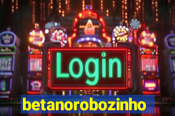 betanorobozinho