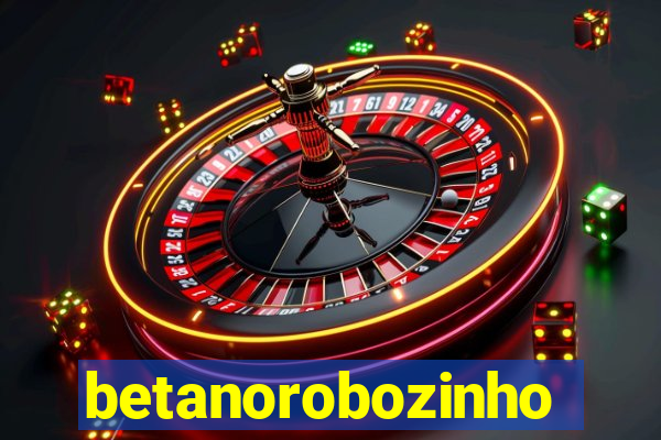 betanorobozinho