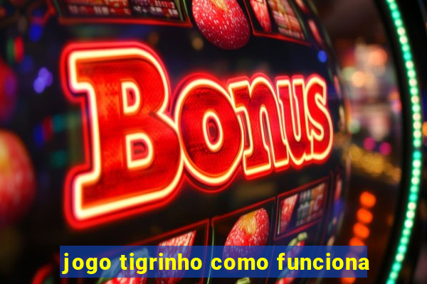 jogo tigrinho como funciona