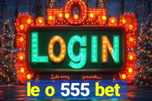 le o 555 bet