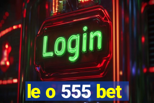 le o 555 bet