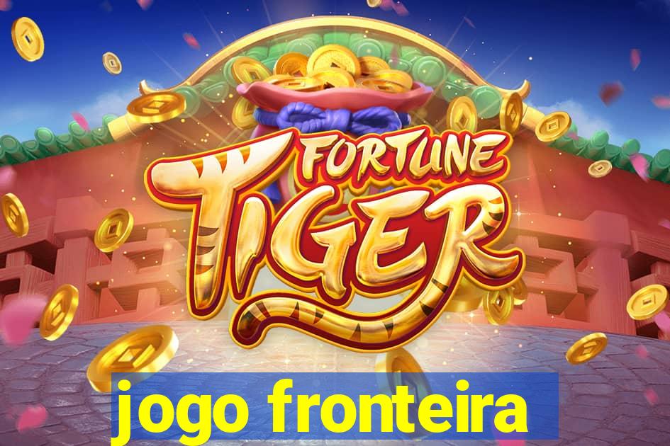 jogo fronteira