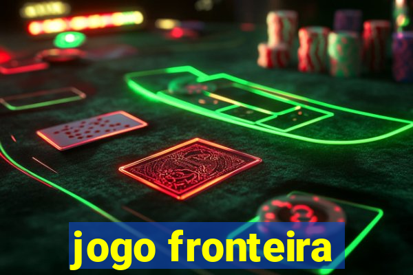 jogo fronteira