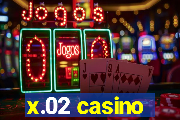 x.02 casino