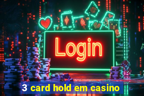 3 card hold em casino