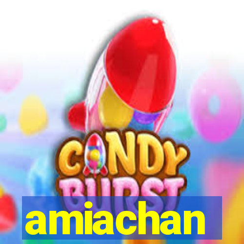 amiachan