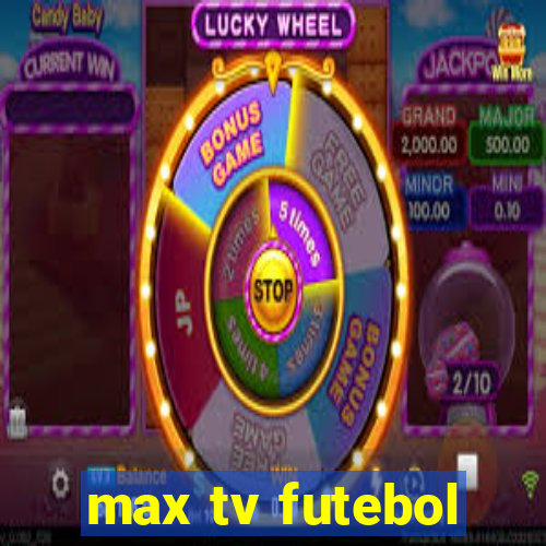 max tv futebol