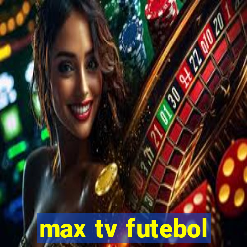 max tv futebol