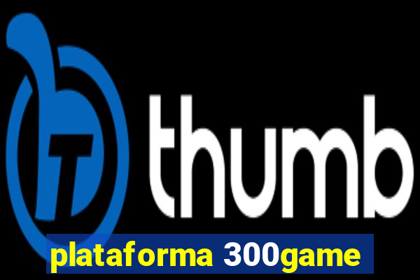 plataforma 300game