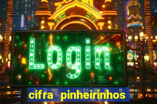 cifra pinheirinhos que alegria