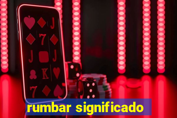 rumbar significado