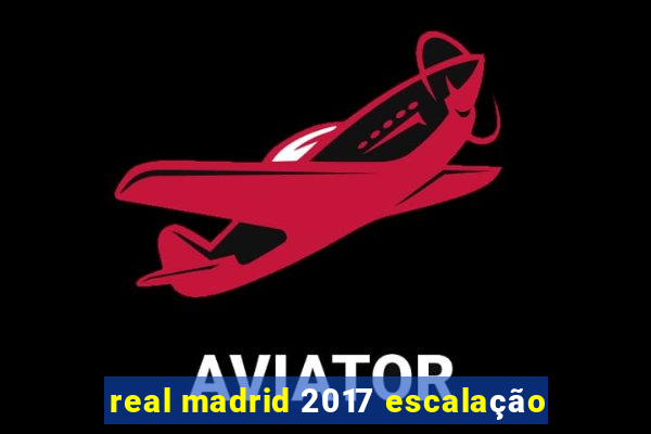 real madrid 2017 escalação