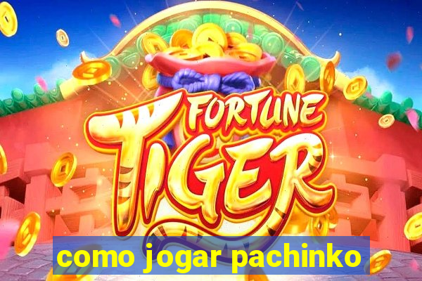 como jogar pachinko