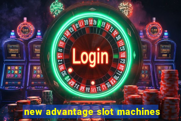 new advantage slot machines