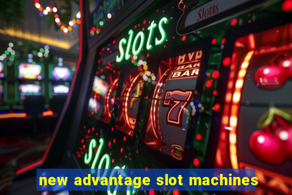 new advantage slot machines