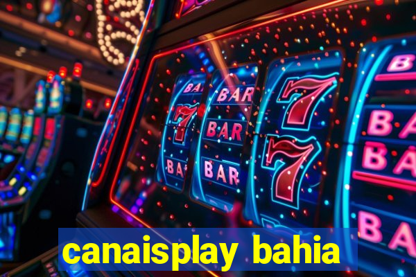 canaisplay bahia