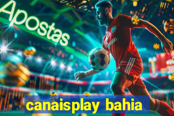 canaisplay bahia