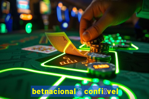 betnacional 茅 confi谩vel