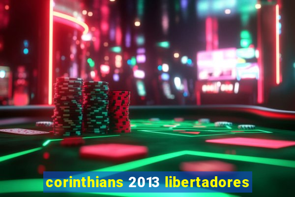 corinthians 2013 libertadores