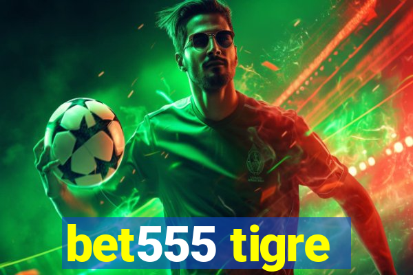 bet555 tigre