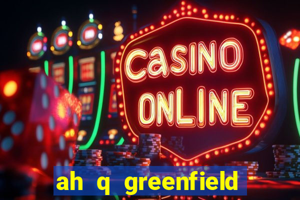 ah q greenfield slot game