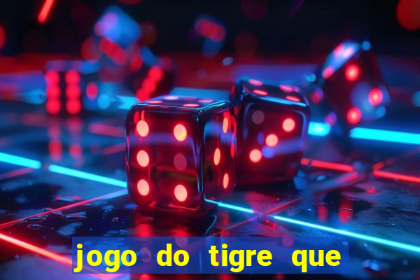 jogo do tigre que ganha dinheiro ao se cadastrar