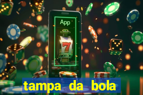 tampa da bola futebol ao vivo hoje