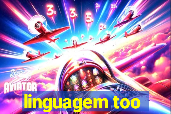 linguagem too