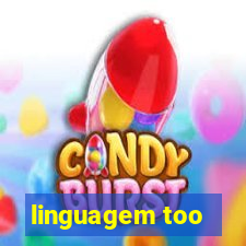 linguagem too