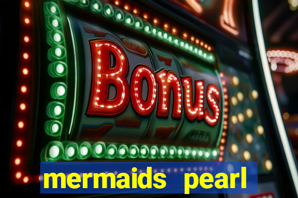 mermaids pearl deluxe slot