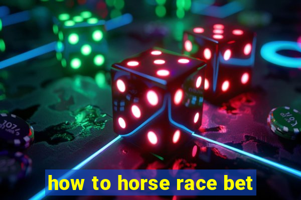 how to horse race bet