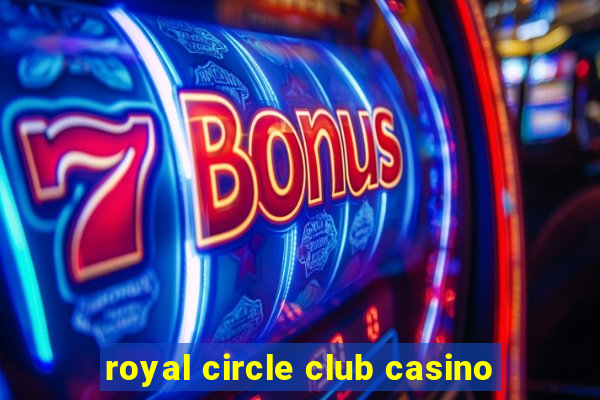 royal circle club casino