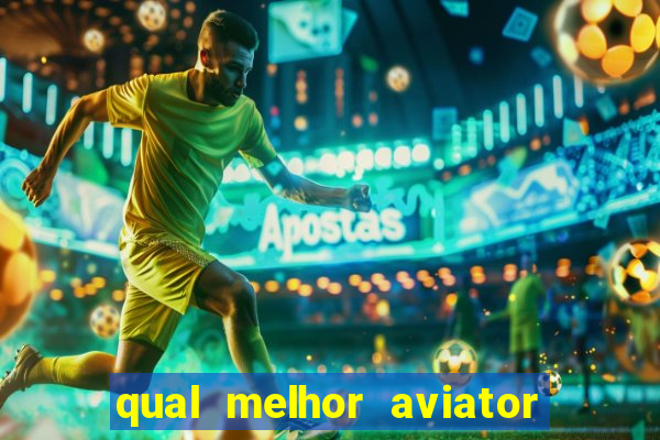 qual melhor aviator para jogar