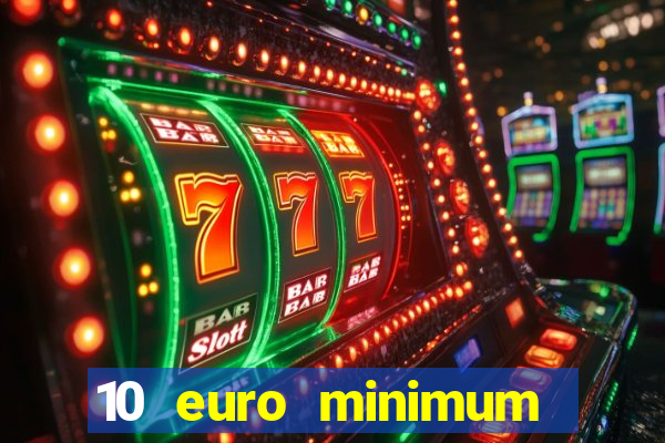 10 euro minimum deposit casino