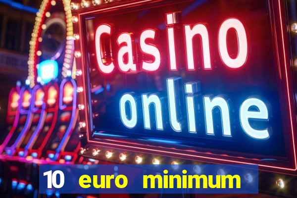 10 euro minimum deposit casino