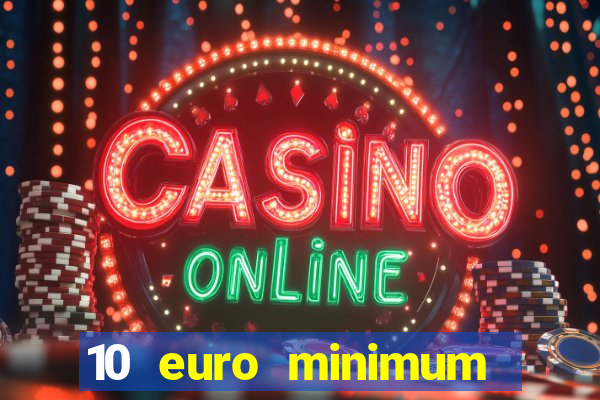 10 euro minimum deposit casino