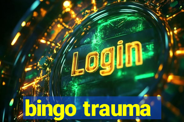 bingo trauma