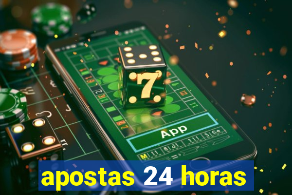 apostas 24 horas