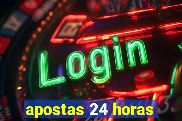 apostas 24 horas