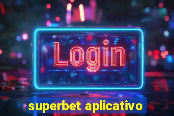 superbet aplicativo