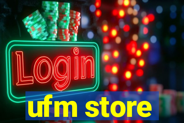 ufm store