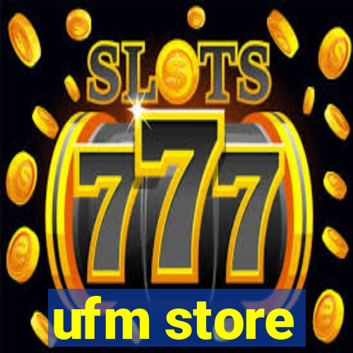 ufm store